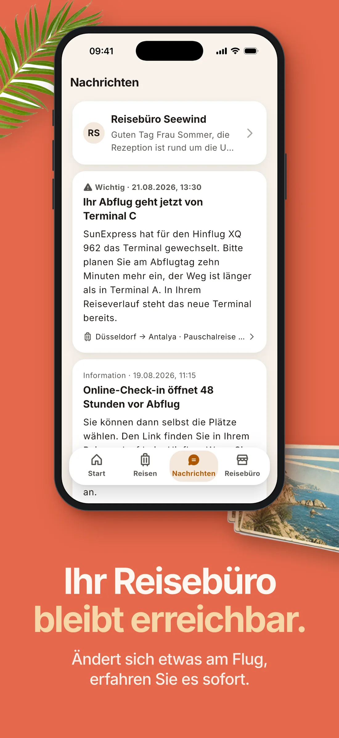 Ihr Reisebüro bleibt erreichbar. Ändert sich etwas am Flug, erfahren Sie es sofort.